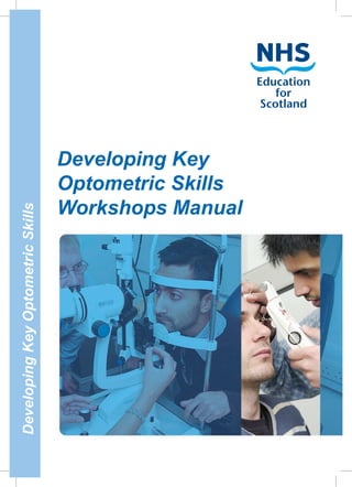 Developing Key
                                   Optometric Skills
                                   Workshops Manual
Developing Key Optometric Skills
 