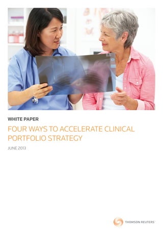WHITE PAPER
FOUR WAYS TO ACCELERATE CLINICAL
PORTFOLIO STRATEGY
JUNE 2013
 