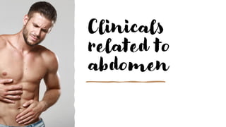 Clinicals
related to
abdomen
 