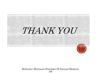 Reference: Harrison’s Principles Of Internal Medicine
19e
 