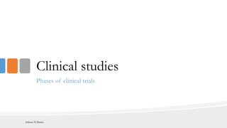 Clinical studies
Phases of clinical trials
Adham El Basha
 