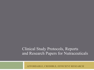 Clinical Study Protocols, Reports
and Research Papers for Nutraceuticals

  AFFORDABLE, CREDIBLE, EFFICIENT RESEARCH
 