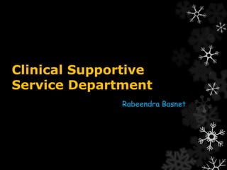 Clinical Supportive 
Service Department 
Rabeendra Basnet 
 