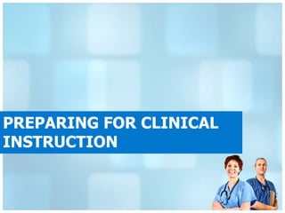 PREPARING FOR CLINICAL
INSTRUCTION
 