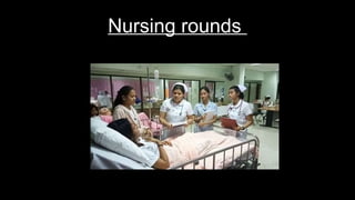Nursing rounds
 