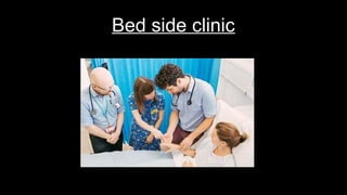 Bed side clinic
 