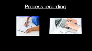 Process recording
 