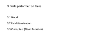 3. Tests performed on feces
3.1 Blood
3.2 Fat determination
3.3 Cuaiac test (Blood Parasites)
 