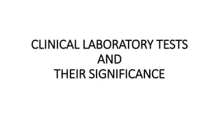 CLINICAL LABORATORY TESTS
AND
THEIR SIGNIFICANCE
 