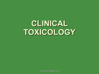 CLINICAL TOXICOLOGY www.freelivedoctor.com 