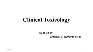 Clinical Toxicology
Prepared by:-
Amanuel G. (Bpharm, MSc)
7/1/2023 1
 