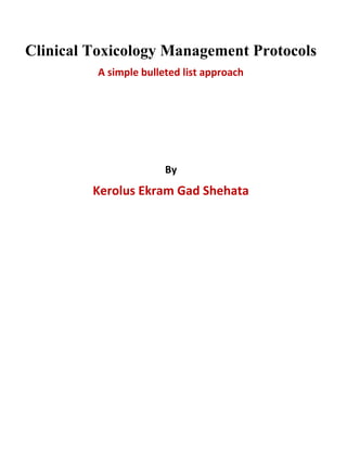Clinical Toxicology Management Protocols
A simple bulleted list approach
By
Kerolus Ekram Gad Shehata
 