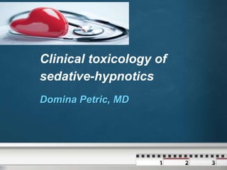 Your logo
Clinical toxicology of
sedative-hypnotics
Domina Petric, MD
 