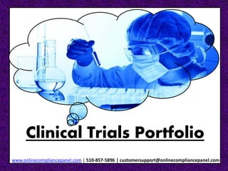 Clinical Trials Portfolio 
www.onlinecompliancepanel.com | 510-857-5896 | customersupport@onlinecompliancepanel.com 
 
