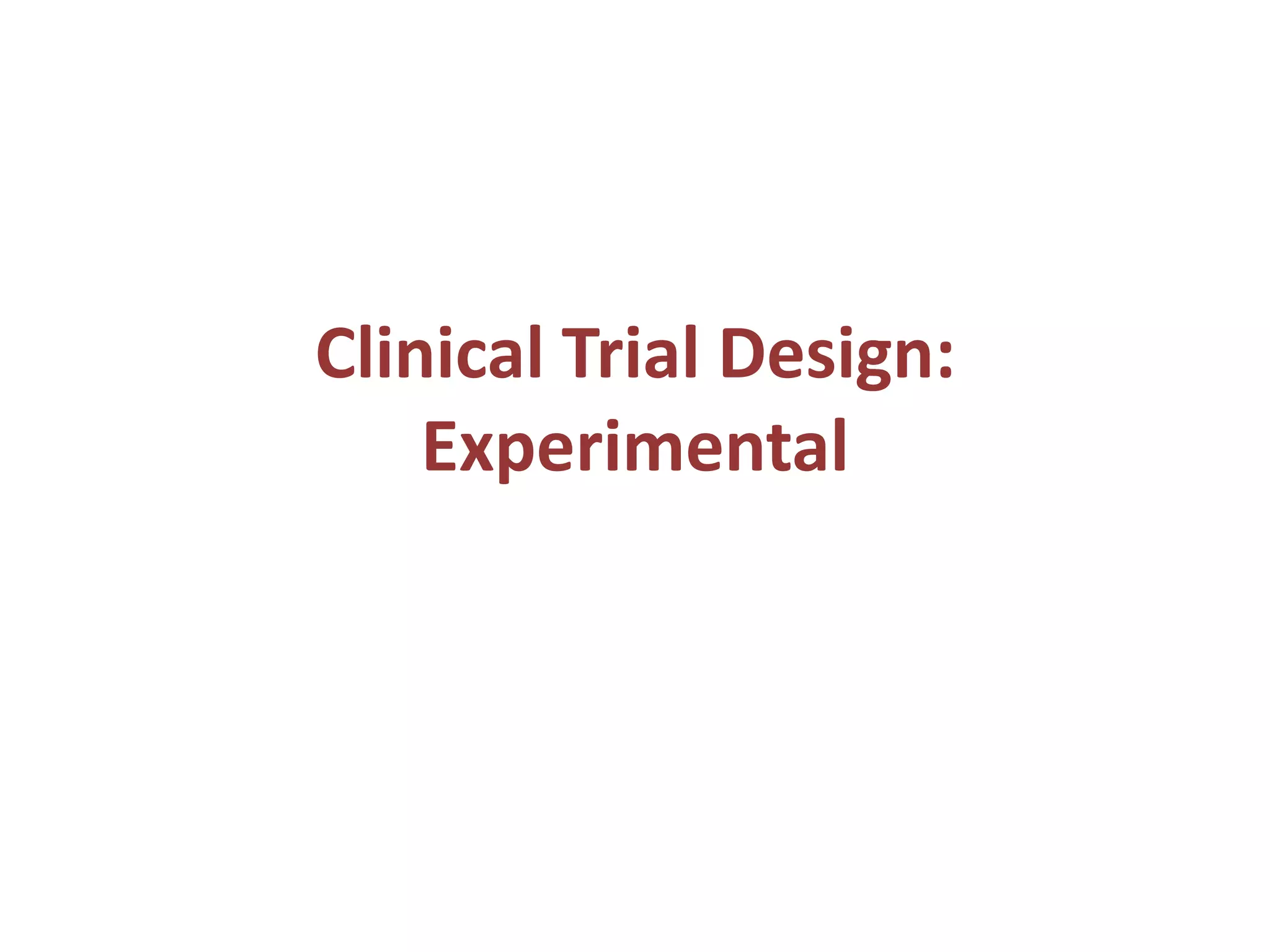 Clinical Trial Design:
Experimental
 