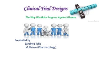 The Way We Make Progress Against Disease
Presented by
Sandhya Talla
M.Pharm (Pharmacology)
 