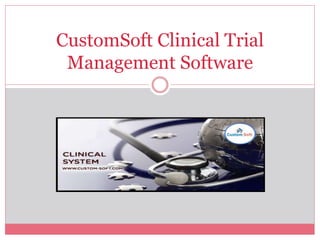 CustomSoft Clinical Trial
Management Software
 