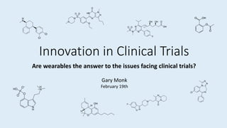 Innovation in Clinical Trials
Are wearables the answer to the issues facing clinical trials?
Gary Monk
February 19th
 