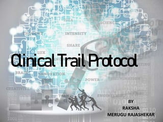 ClinicalTrailProtocol
BY
RAKSHA
MERUGU RAJASHEKAR
 