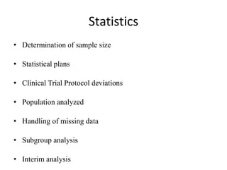 Statistics
• Determination of sample size
• Statistical plans
• Clinical Trial Protocol deviations
• Population analyzed
• Handling of missing data
• Subgroup analysis
• Interim analysis
 