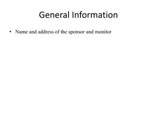 General Information
• Name and address of the sponsor and monitor
 