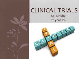 Dr. Sirisha
1st year PG
CLINICAL TRIALS
 