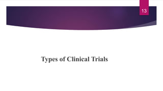 Types of Clinical Trials
13
 