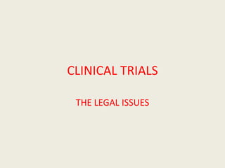 CLINICAL TRIALS
THE LEGAL ISSUES
 