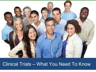 Clinical Trials – What You Need To Know
Clinical Trials – What You Need To Know
 