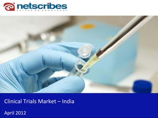 Clinical Trials Market – India
April 2012
 