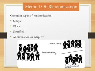 Method Of Randomization
10-09-2020 84
Common types of randomization:
• Simple
• Block
• Stratified
• Minimization or adaptive
 