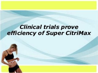 Clinical trials prove
efficiency of Super CitriMax
 