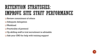  Review commitment of others
 Adequate delegation
 Workload
 Practicality of protocol
 Up skilling staff in trial recruitment is advisable
 Ask your CRO for help with training support
29
 