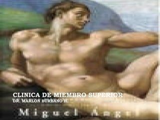 CLINICA DE MIEMBRO SUPERIOR
DR. MARLON BURBANO H.
 