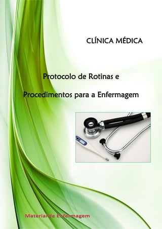 CLÍNICA MÉDICA




     Protocolo de Rotinas e

Procedimentos para a Enfermagem
 