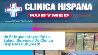 Un Enfoque Integral De La
Salud: ¡Servicios De Clínica
Hispanas Rubymed!
goo.gl/maps/DME4QePSfWBKqfM96
 