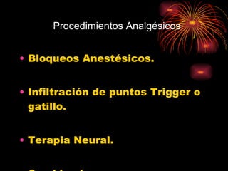 Procedimientos Analgésicos Bloqueos Anestésicos. Infiltración de puntos Trigger o gatillo. Terapia Neural. Combinadas 