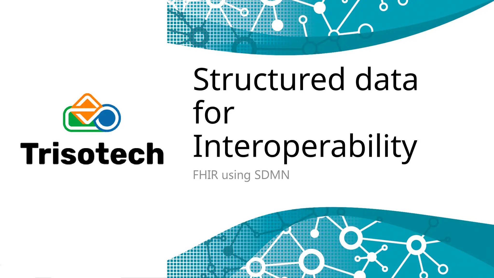 Structured data
for
Interoperability
FHIR using SDMN
 