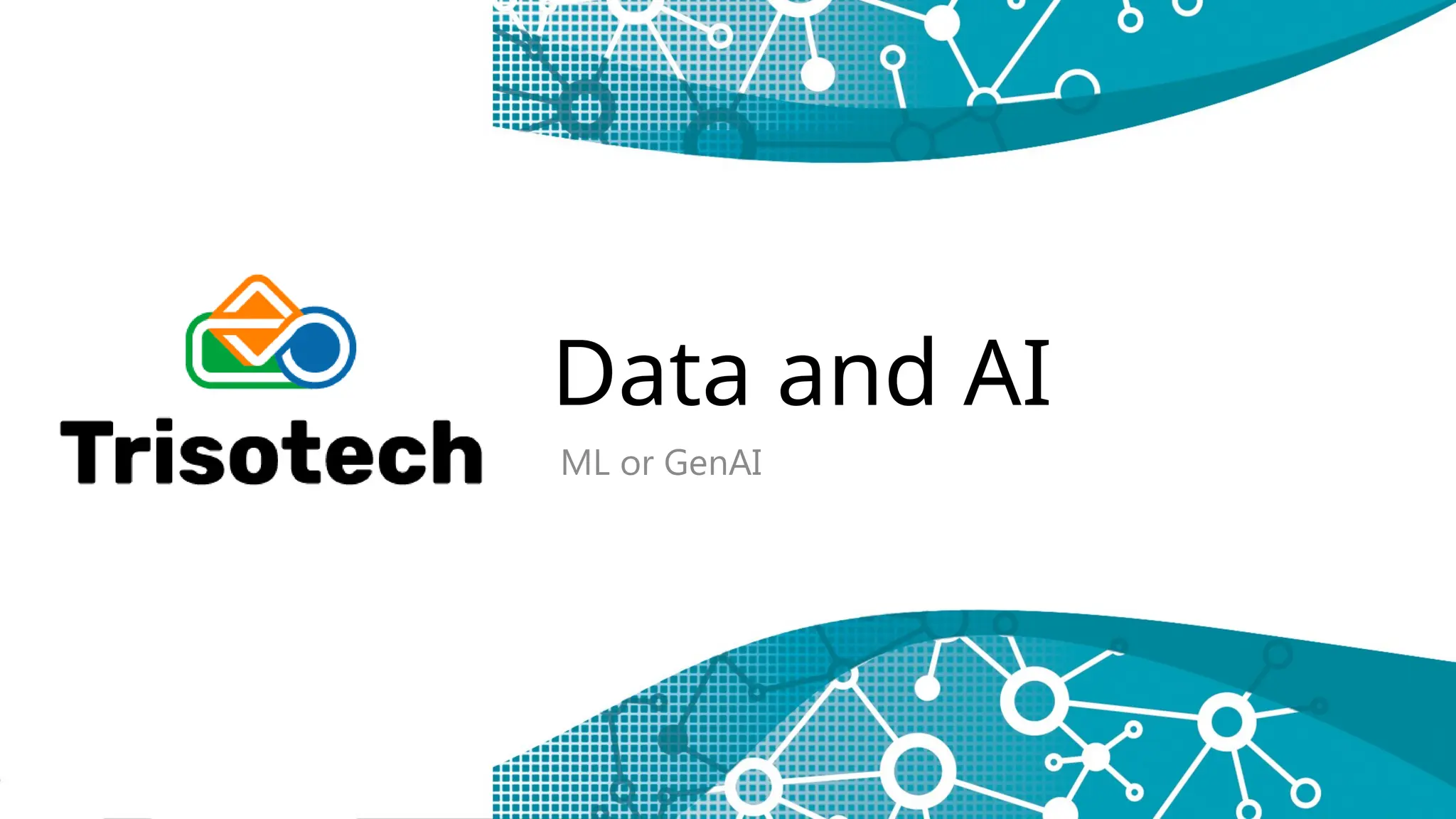 Data and AI
ML or GenAI
 