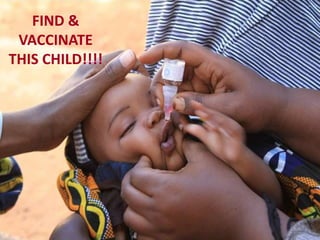 FIND &
VACCINATE
THIS CHILD!!!!
47
 