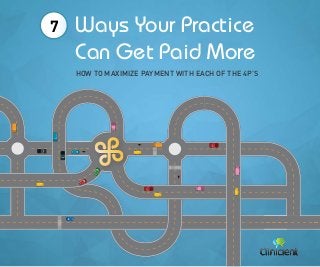 7

Ways Your Practice
Can Get Paid More
How to Maximize Payment With Each of the 4P’s

 