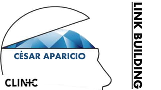 LINKBUILDING
CÉSAR APARICIO
 