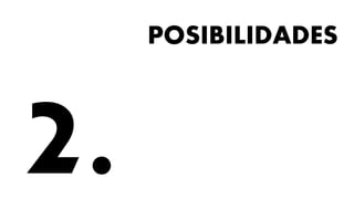 POSIBILIDADES
 