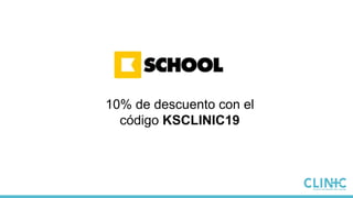 10% de descuento con el
código KSCLINIC19
 