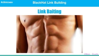 Link Baiting
BlackHat Link Building#clinicseo
@Marc__Cruells
 