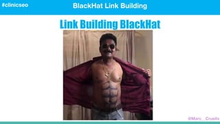 BlackHat Link Building#clinicseo
Link Building BlackHat
@Marc__Cruells
 
