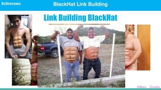 BlackHat Link Building#clinicseo
@Marc__Cruells
Link Building BlackHat
 