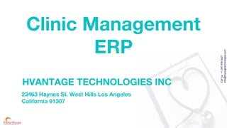 CallUs:+1-347-918-3427
info@hvantagetechnologies.com
Clinic Management
ERP
HVANTAGE TECHNOLOGIES INC
23463 Haynes St. West Hills Los Angeles
California 91307
 