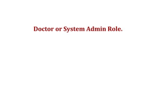 Doctor or System Admin Role.
 