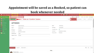 Appointment will be saved as a Booked, so patient can
book whenever needed
 